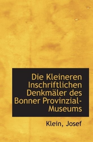 Die Kleineren Inschriftlichen Denkmäler des Bonner Provinzial-Museums (German Edition)