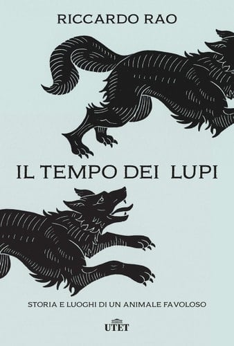Il tempo dei lupi storia e luoghi di un animale favoloso
