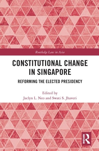 Constitutional Change in Singapore Reforming the Elected Presidency