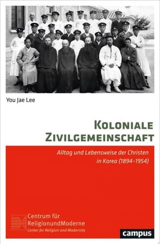 Koloniale Zivilgemeinschaft Alltag und Lebensweise der Christen in Korea (1894-1954)