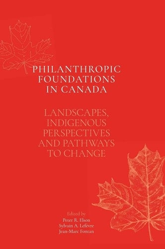 Philanthropic Foundations in Canada Landscapes, Indigenous Perspectives and Pathways to Change