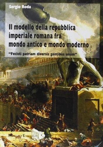Il modello della repubblica imperiale romana fra mondo antico e mondo moderno fecisti patriam diversis gentibus unam