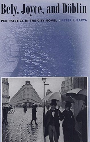 Bely, Joyce, and Döblin Peripatetics in the City Novel