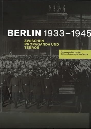 Berlin 1933 - 1945 zwischen Propaganda und Terror
