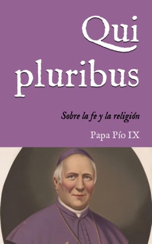 Qui pluribus: Encíclica sobre la fe y la religión (1846) (San Lino Libros) (Spanish Edition)