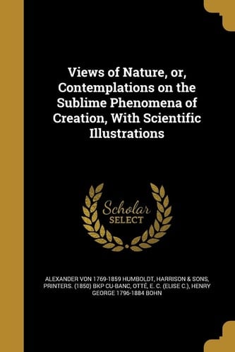 Views of Nature, Or, Contemplations on the Sublime Phenomena of Creation, With Scientific Illustrations
