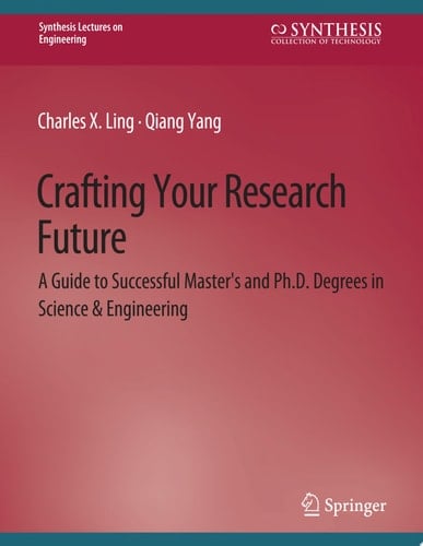 Crafting Your Research Future A Guide to Successful Master's and Ph.D. Degrees in Science & Engineering