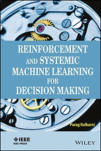 Reinforcement and Systemic Machine Learning for Decision Making