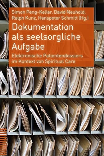 Dokumentation als seelsorgliche Aufgabe elektronische Patientendossiers im Kontext von Spiritual Care