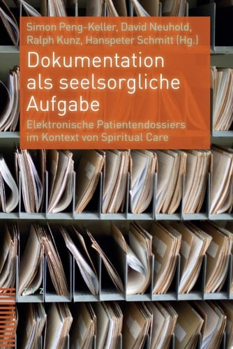Dokumentation als seelsorgliche Aufgabe Elektronische Patientendossiers im Kontext von Spiritual Care