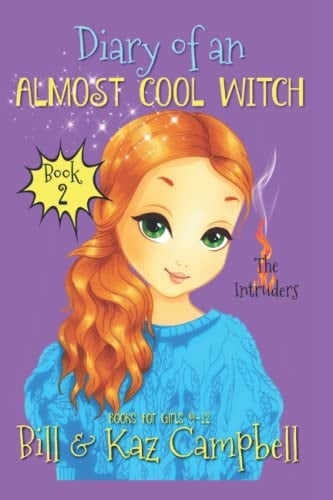 Diary of an Almost Cool Witch - Book 2 The Intruders: Books for Girls 9-12