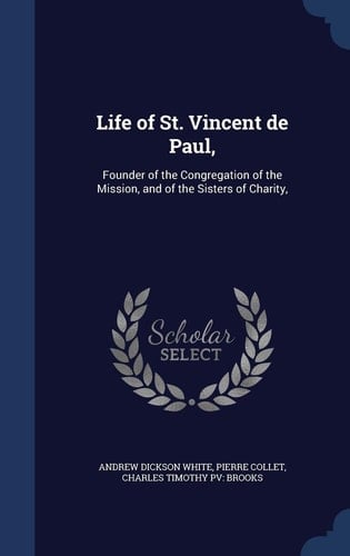 Life of St. Vincent de Paul, Founder of the Congregation of the Mission, and of the Sisters of Charity,