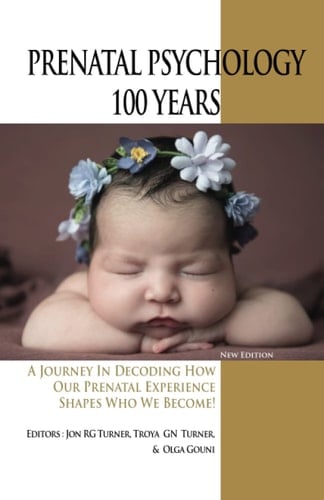 PRENATAL PSYCHOLOGY 100 YEARS: A Journey in Decoding How Our Prenatal Experience Shapes Who We Become!
