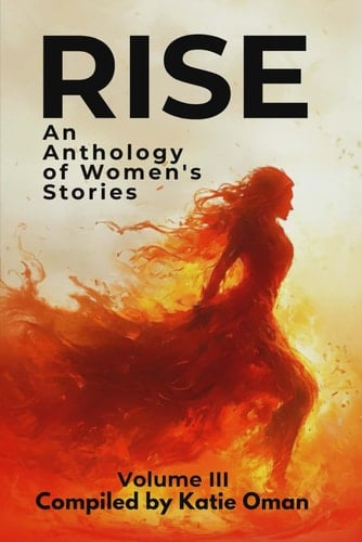 Rise: An Anthology of Women's Stories: Volume III