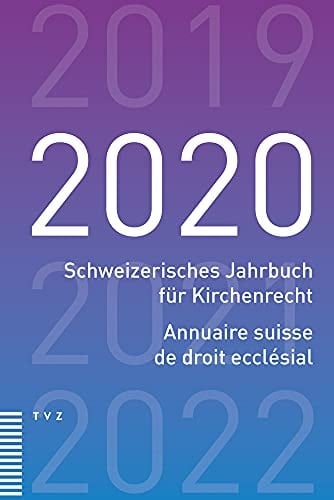 Schweizerisches Jahrbuch Fur Kirchenrecht / Annuaire Suisse de Droit Ecclesial 2020