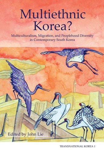 Multiethnic Korea? Multiculturalism, Migration, and Peoplehood Diversity in Contemporary South Korea