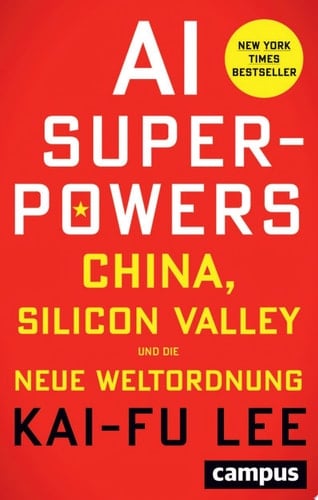 AI-Superpowers China, Silicon Valley und die neue Weltordnung