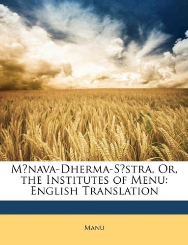Mānava-Dherma-Sāstra, Or, the Institutes of Menu: English Translation