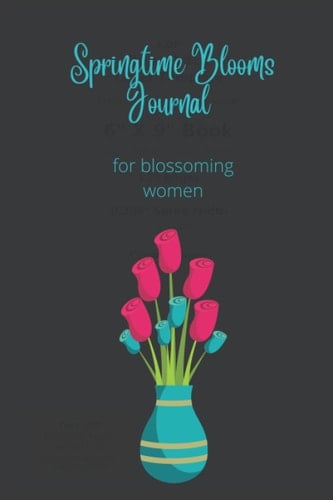 Springtime Blooms Journal: for blossoming women