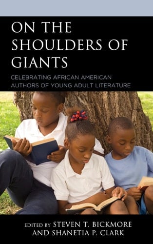 On the Shoulders of Giants Celebrating African American Authors of Young Adult Literature