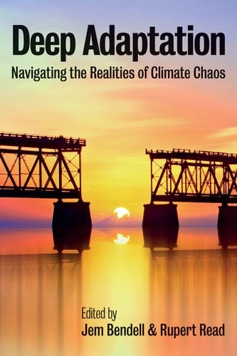 Deep Adaptation Navigating the Realities of Climate Chaos