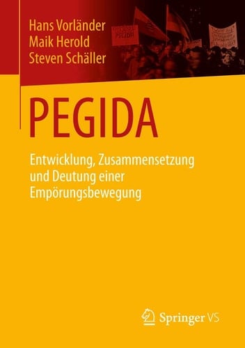 PEGIDA Entwicklung, Zusammensetzung und Deutung einer Empörungsbewegung