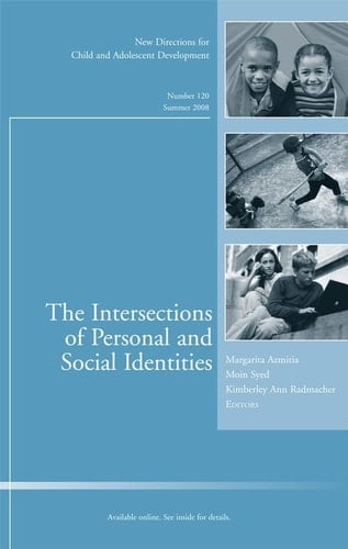The Intersections of Personal and Social Identities: New Directions for Child and Adolescent Development, Number 120