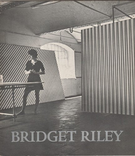 Bridget Riley, Paintings and Drawings, 1961-1973 Catalogue of an Exhibition at the Whitworth Art Gallery, University of Manchester, 12 April-9 May 1973 ... and at 6 Other Galleries, 26 May 1973-27 January 1974