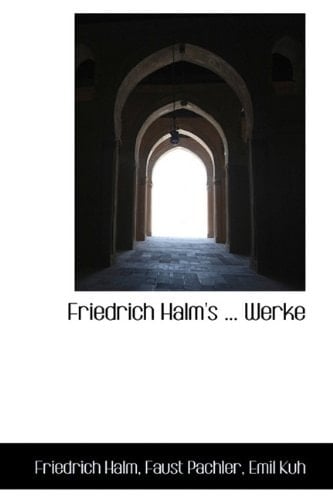 Friedrich Halm's ... Werke (German Edition)
