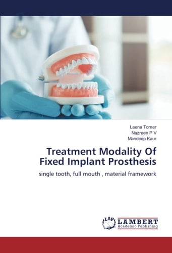 Treatment Modality Of Fixed Implant Prosthesis: single tooth, full mouth , material framework