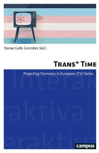 Trans* Time Projecting Transness in European (TV) Series