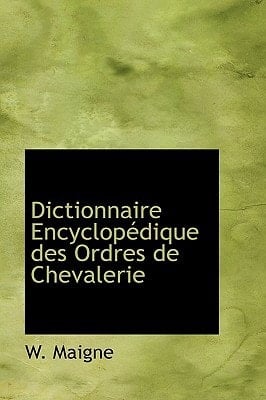 Dictionnaire Encyclopédique des Ordres de Chevalerie (French Edition)