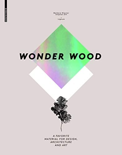 Wonder Wood A Favorite Material for Design, Architecture and Art