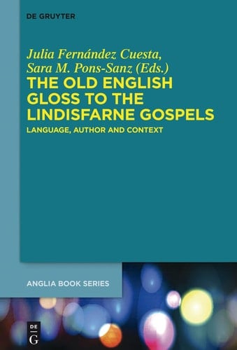 The Old English Gloss to the Lindisfarne Gospels (Buchreihe Der Anglia / Anglia Book Series, 51)