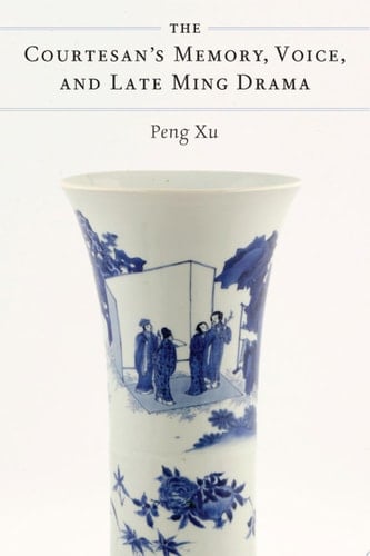 The Courtesan's Memory, Voice, and Late Ming Drama