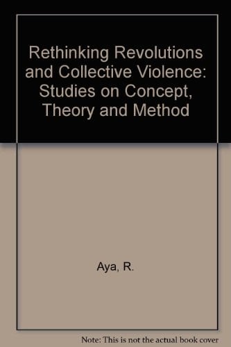 Rethinking Revolutions and Collective Violence Studies on Concept, Theory, and Method