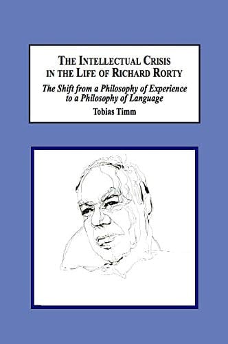 The Intellectual Crisis in the Life of Richard Rorty The Shift from a Philosophy of Experience to a Philosophy of Language