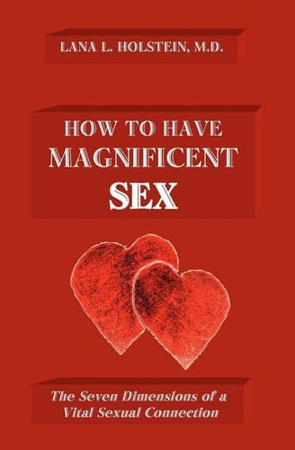 How To Have Magnificent Sex The Seven Dimensions of a Vital Sexual Connection