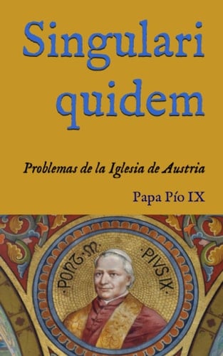 Singulari quidem: Encíclica sobre los problemas de la Iglesia de Austria (1856) (San Lino Libros) (Spanish Edition)
