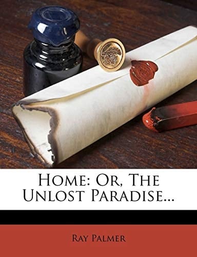 Home: Or, the Unlost Paradise...