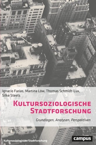 Kultursoziologische Stadtforschung Grundlagen, Analysen, Perspektiven