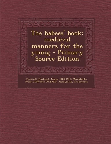 The babees' book: medieval manners for the young