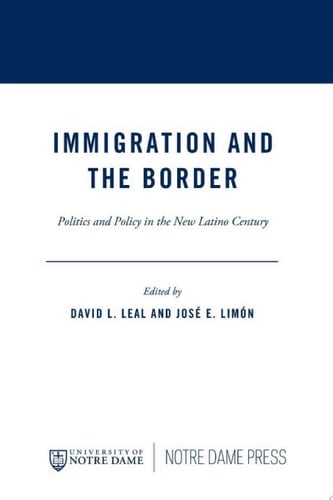 Immigration and the Border Politics and Policy in the New Latino Century