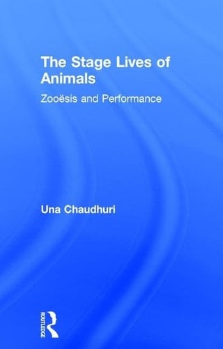 The Stage Lives of Animals Zooësis and Performance