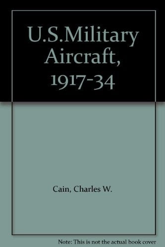 U.S. Military Aircraft, 1917-1934 Memorable Warplanes of the Early Years