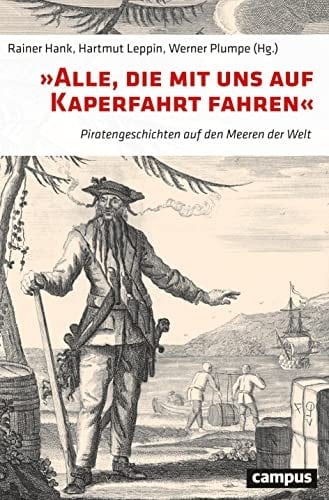 "Alle, die mit uns auf Kaperfahrt fahren" Piratengeschichten auf den Meeren der Welt