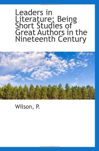 Leaders in Literature; Being Short Studies of Great Authors in the Nineteenth Century