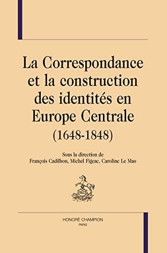 La correspondance et la construction des identités en Europe Centrale (1648-1848)