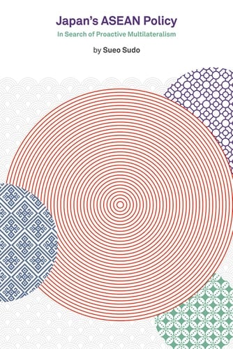 Japan's ASEAN Policy In Search of Proactive Multilateralism