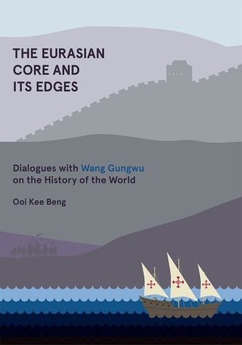 The Eurasian Core and Its Edges Dialogues with Wang Gungwu on the History of the World